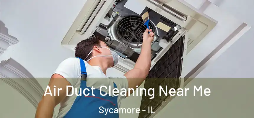  Air Duct Cleaning Near Me Sycamore - IL