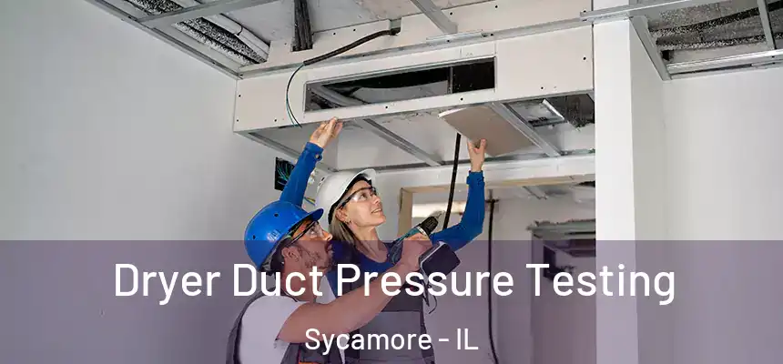  Dryer Duct Pressure Testing Sycamore - IL