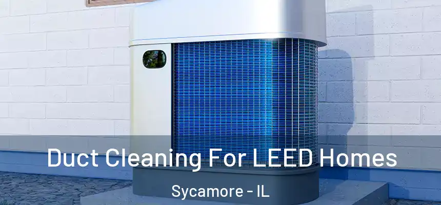  Duct Cleaning For LEED Homes Sycamore - IL