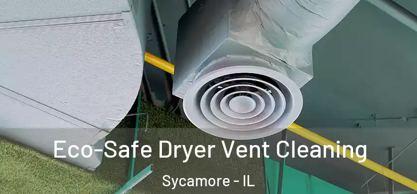 Eco-Safe Dryer Vent Cleaning Sycamore - IL