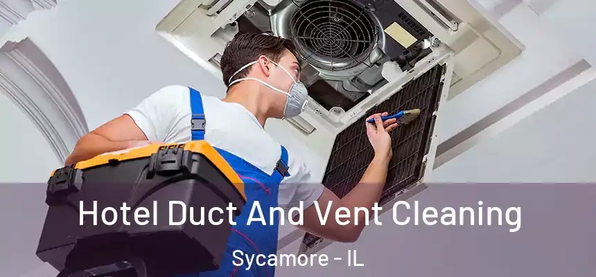  Hotel Duct And Vent Cleaning Sycamore - IL