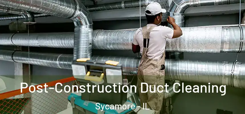 Post-Construction Duct Cleaning Sycamore - IL