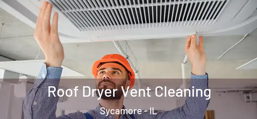  Roof Dryer Vent Cleaning Sycamore - IL