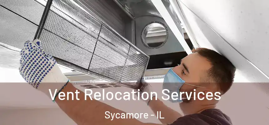  Vent Relocation Services Sycamore - IL