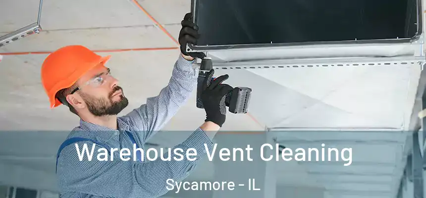  Warehouse Vent Cleaning Sycamore - IL
