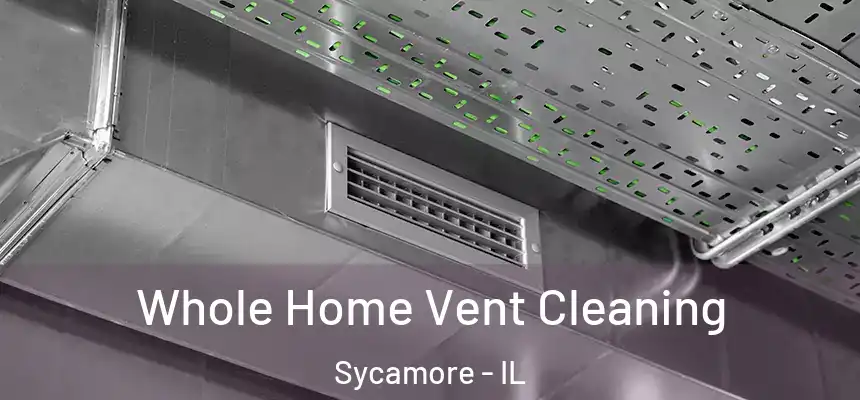  Whole Home Vent Cleaning Sycamore - IL